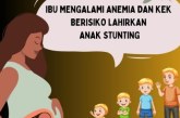 Ibu Mengalami Anemia dan KEK Berisiko Lahirkan Anak Stunting